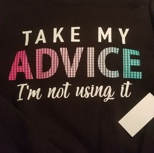 Long sleeve shirt Take My ADVICE IM NOT USING IT